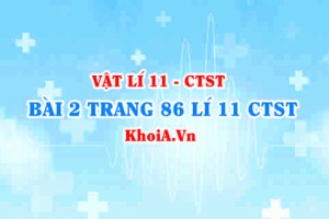 Bài 2 trang 86 SGK Vật lí 11 Chân trời sáng tạo
